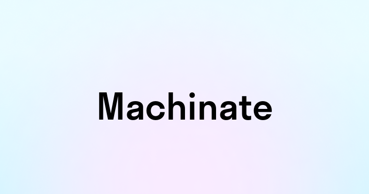 Machinate