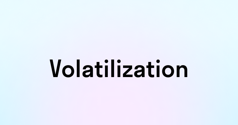 Volatilization