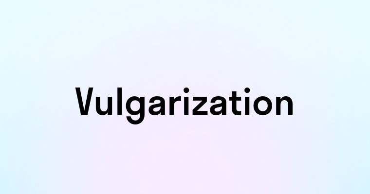 Vulgarization