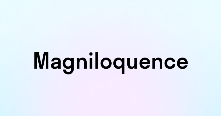 Magniloquence