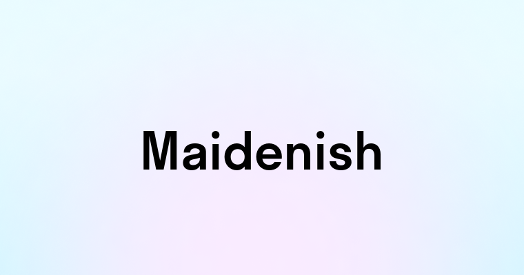 Maidenish