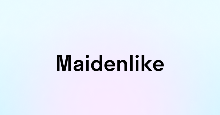 Maidenlike