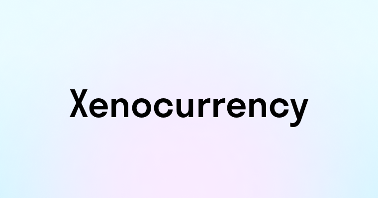 Xenocurrency