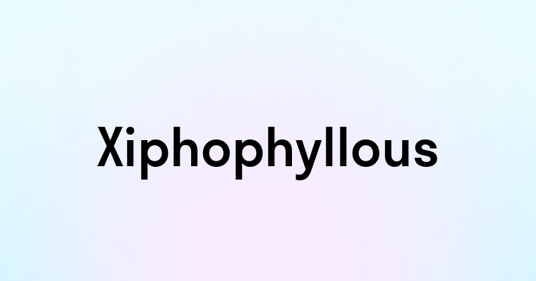 Xiphophyllous