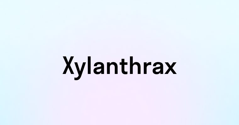 Xylanthrax