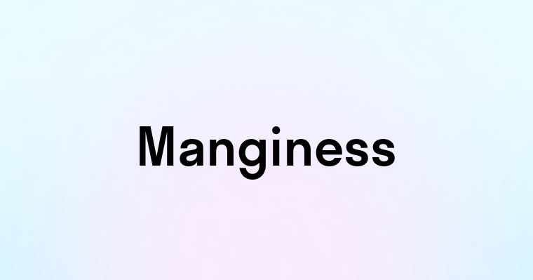 Manginess