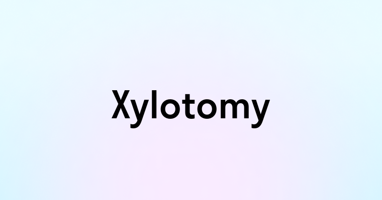 Xylotomy