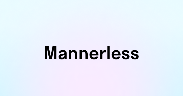 Mannerless