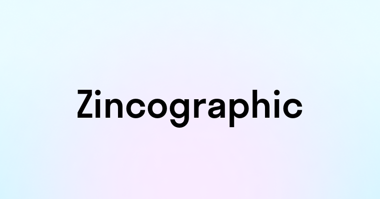 Zincographic