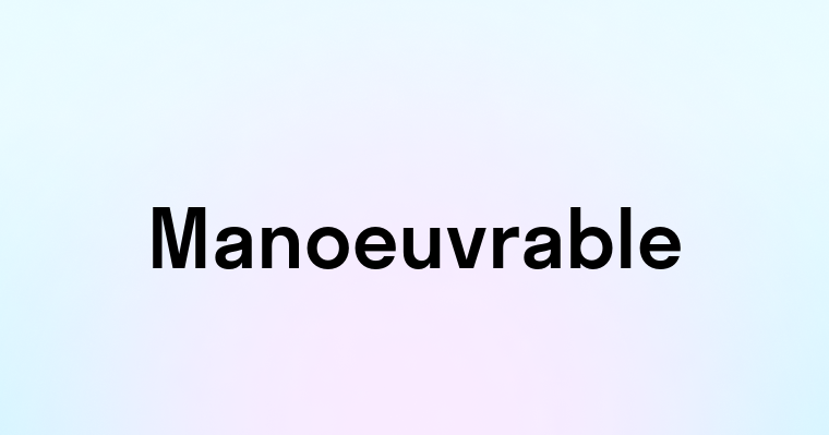 Manoeuvrable