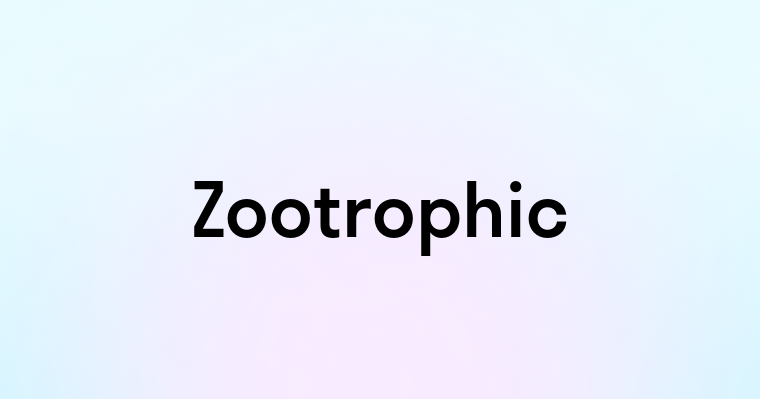 Zootrophic