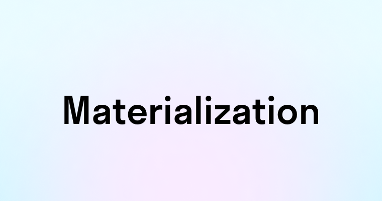 Materialization