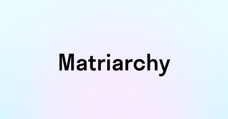 Matriarchy