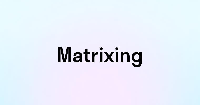 Matrixing