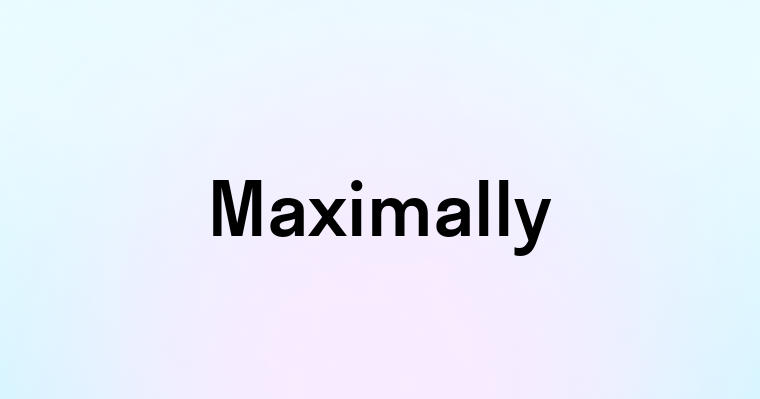 Maximally