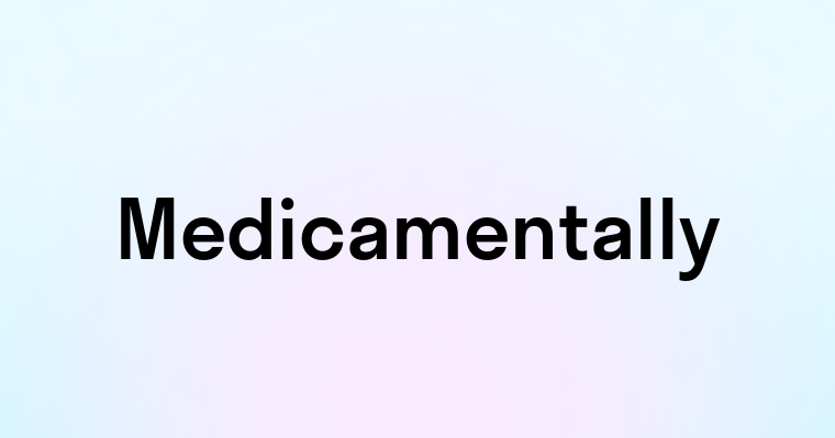 Medicamentally