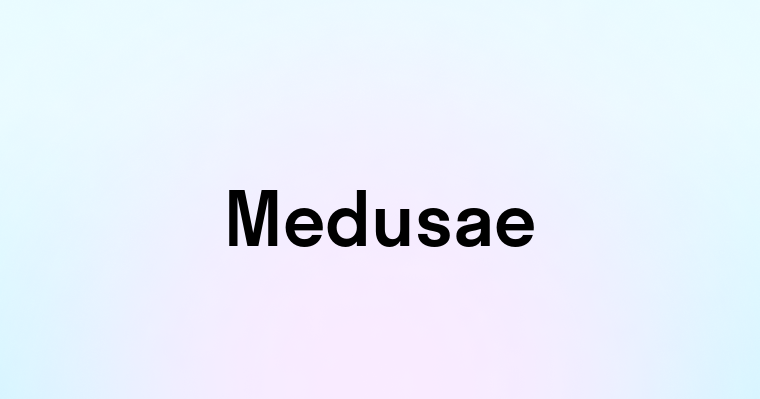 Medusae