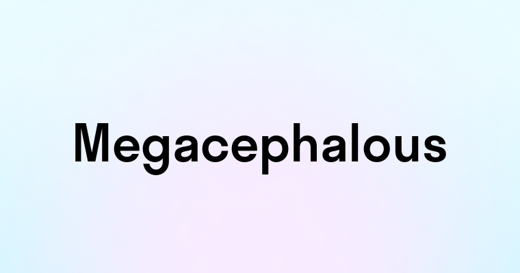 Megacephalous