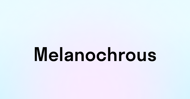 Melanochrous