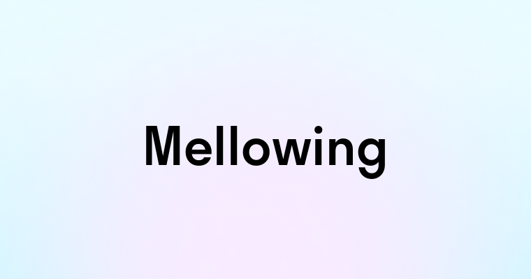 Mellowing