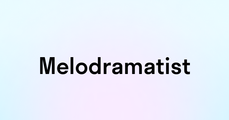 Melodramatist