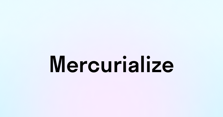 Mercurialize