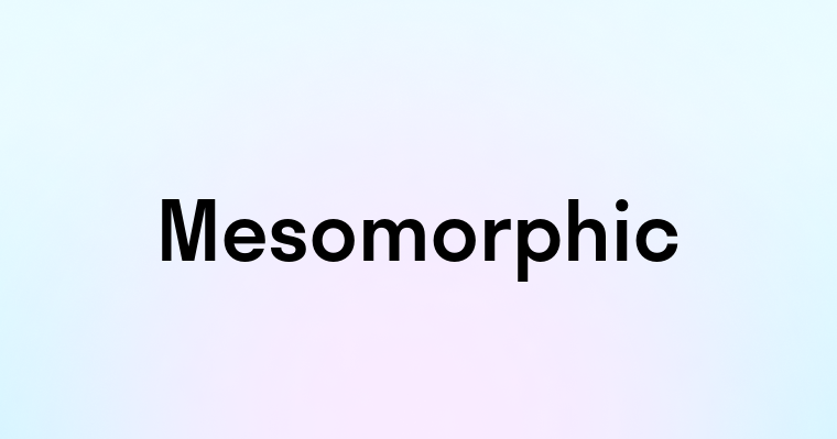 Mesomorphic