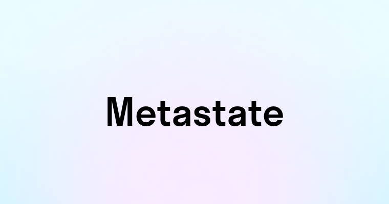 Metastate