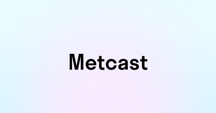 Metcast