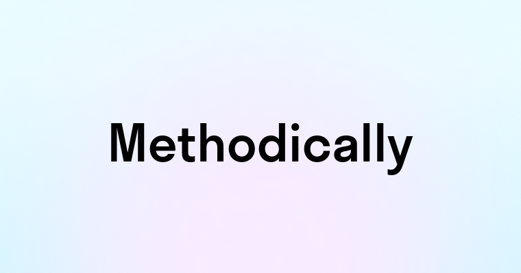 Methodically