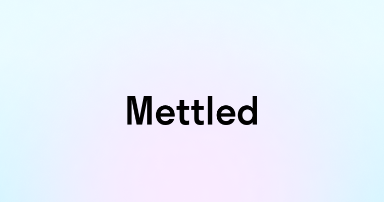 Mettled