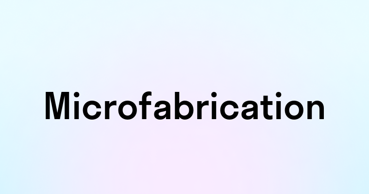 Microfabrication