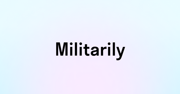 Militarily