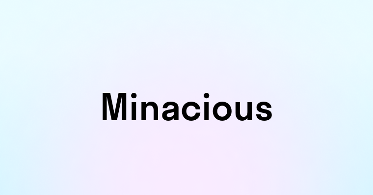 Minacious