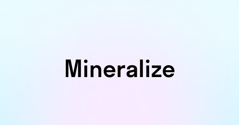 Mineralize