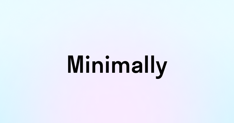 Minimally