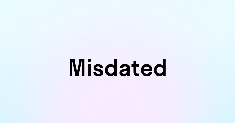 Misdated