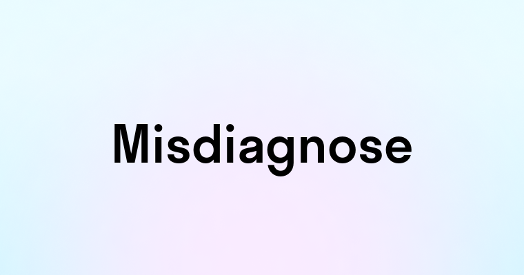 Misdiagnose