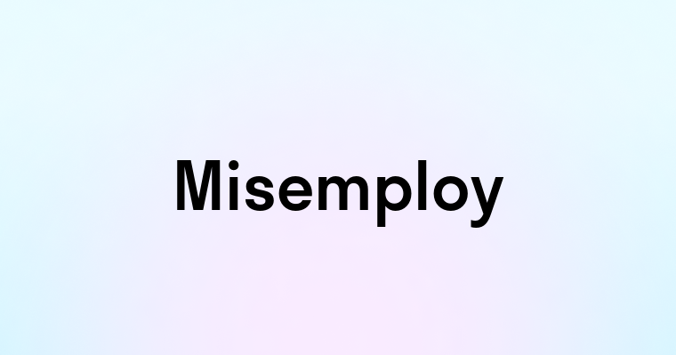 Misemploy