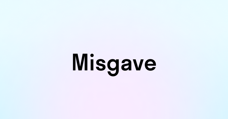 Misgave