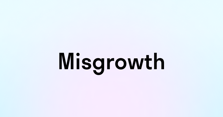 Misgrowth