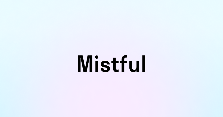 Mistful