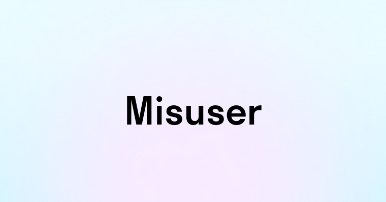 Misuser