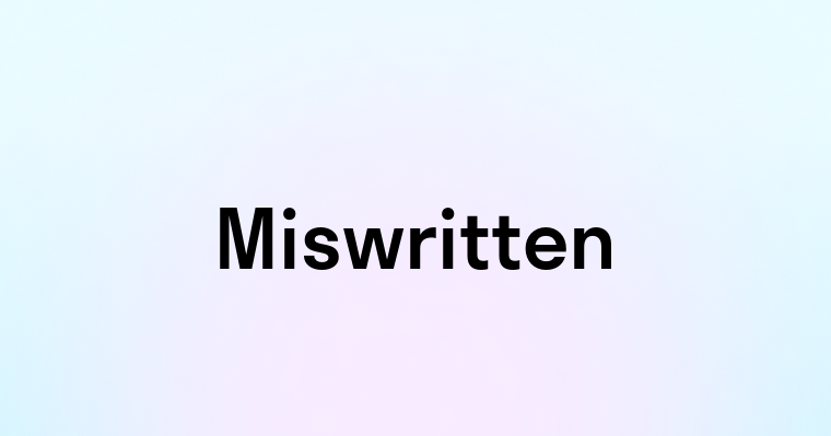 Miswritten