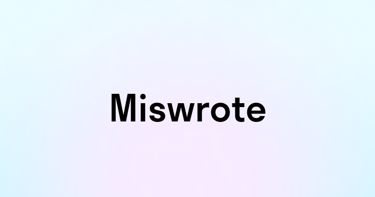 Miswrote