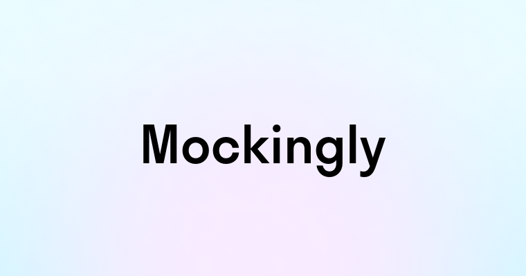 Mockingly