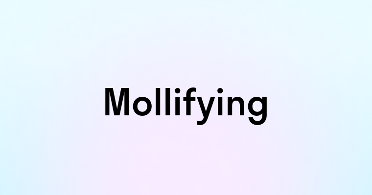 Mollifying