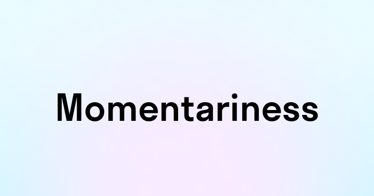 Momentariness