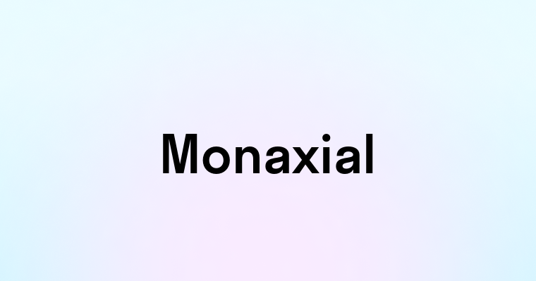 Monaxial