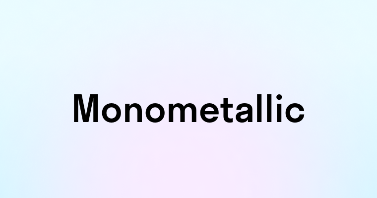 Monometallic